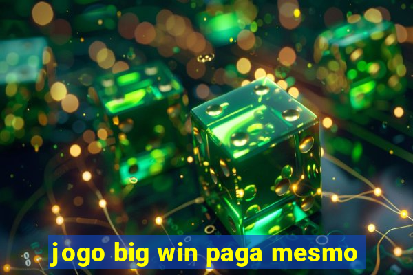 jogo big win paga mesmo